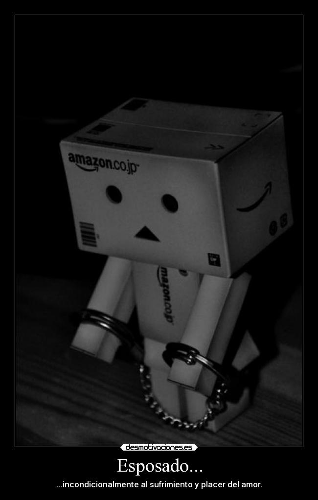 Esposado... - ...incondicionalmente al sufrimiento y placer del amor.