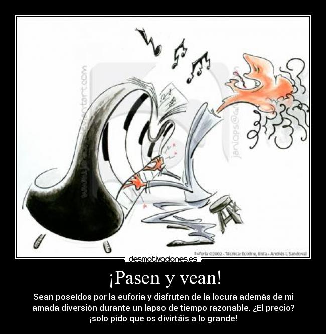 ¡Pasen y vean! - Sean poseídos por la euforia y disfruten de la locura además de mi
amada diversión durante un lapso de tiempo razonable. ¿El precio?
¡solo pido que os divirtáis a lo grande!