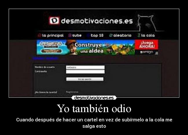 Yo también odio - Cuando después de hacer un cartel en vez de subírmelo a la cola me salga esto