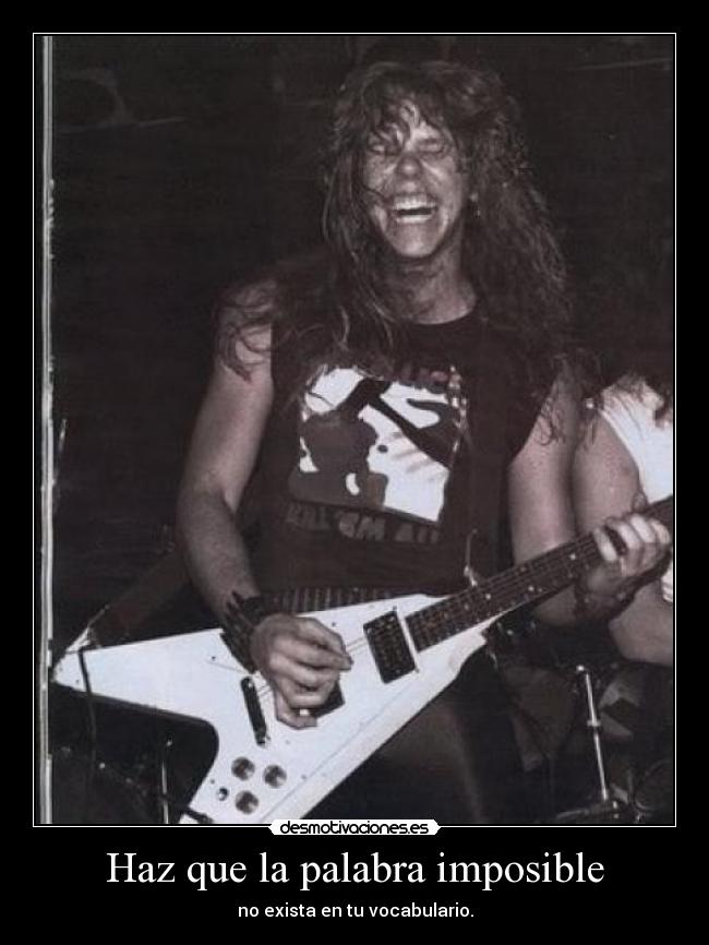 Haz que la palabra imposible - no exista en tu vocabulario.