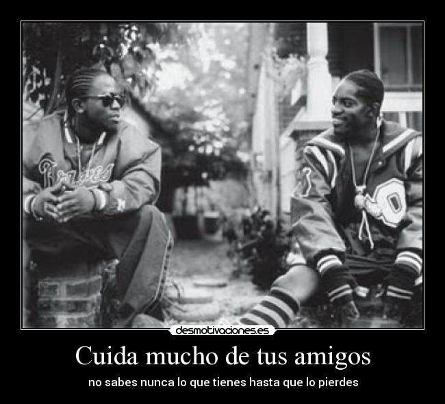 Cuida mucho de tus amigos - 