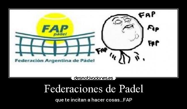 Federaciones de Padel - que te incitan a hacer cosas...FAP