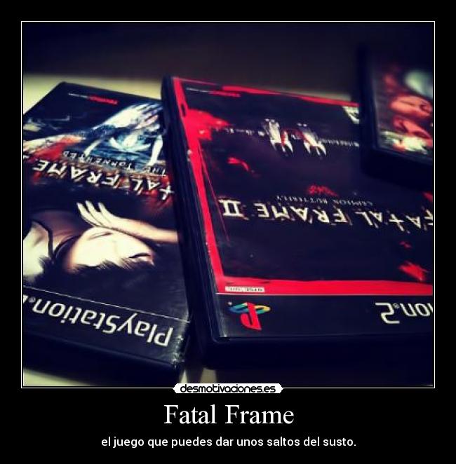 Fatal Frame - el juego que puedes dar unos saltos del susto.