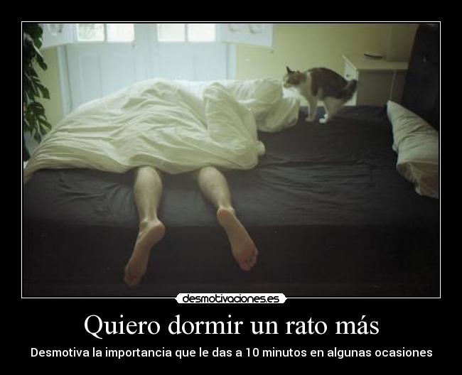 Quiero dormir un rato más - Desmotiva la importancia que le das a 10 minutos en algunas ocasiones