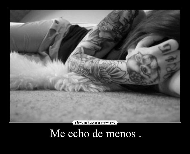 Me echo de menos . -