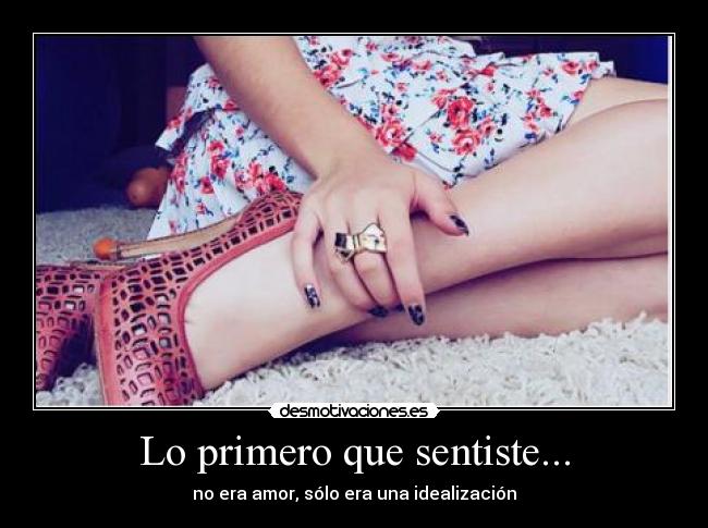 Lo primero que sentiste... -