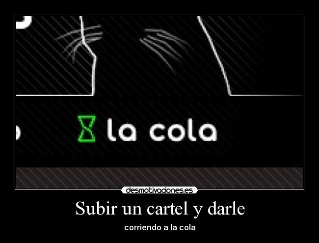 Subir un cartel y darle - corriendo a la cola