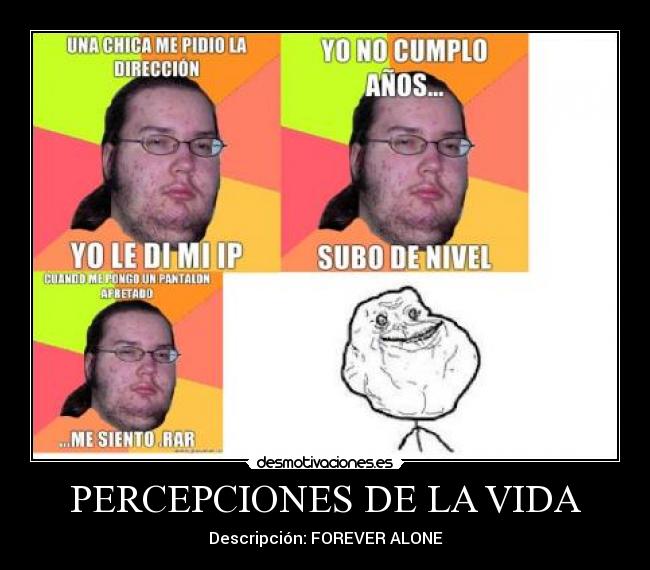 PERCEPCIONES DE LA VIDA - Descripción: FOREVER ALONE