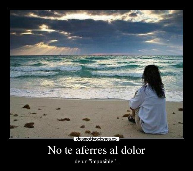 No te aferres al dolor - 