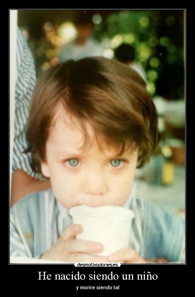 He nacido siendo un niño -