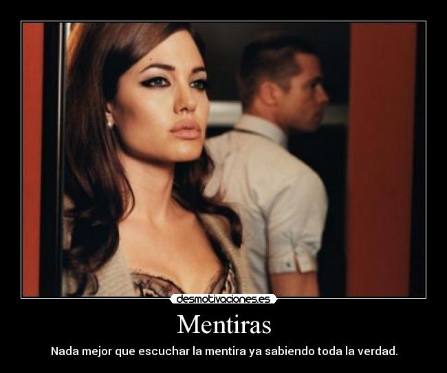 Mentiras - Nada mejor que escuchar la mentira ya sabiendo toda la verdad.