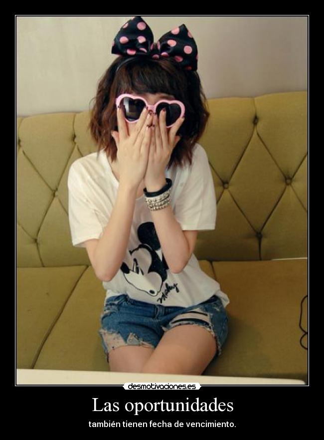 Las oportunidades - también tienen fecha de vencimiento.