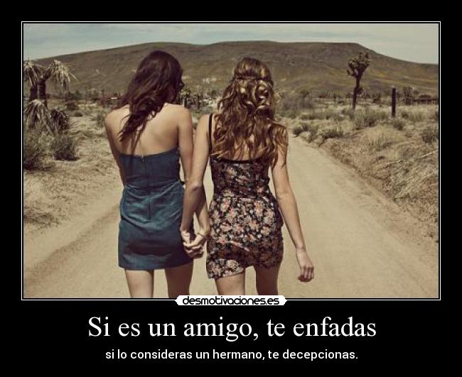 Si es un amigo, te enfadas - 