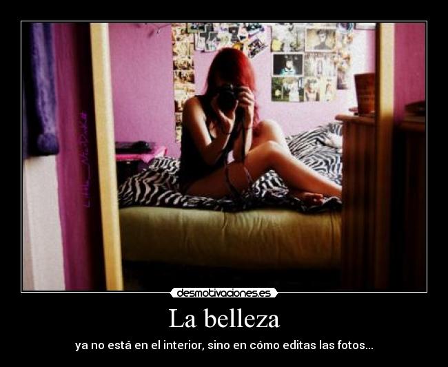 La belleza - ya no está en el interior, sino en cómo editas las fotos...