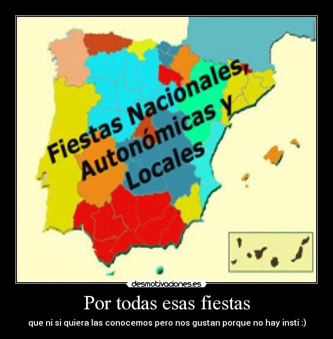 Por todas esas fiestas - que ni si quiera las conocemos pero nos gustan porque no hay insti :)