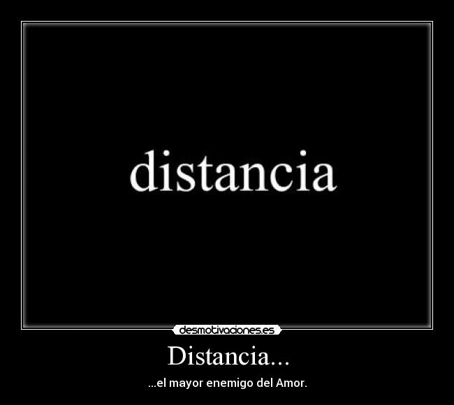 carteles distancia distancia mayor enemigo del amor desmotivaciones