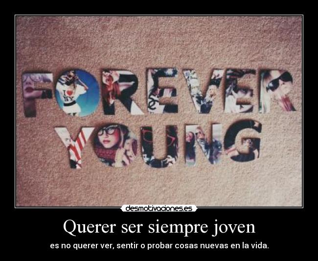 Querer ser siempre joven - 