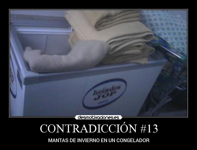 CONTRADICCIÓN #13 - MANTAS DE INVIERNO EN UN CONGELADOR