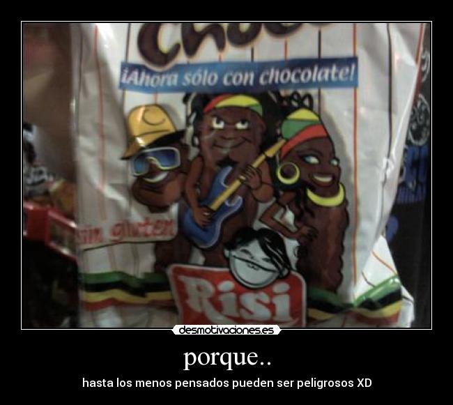 porque.. - hasta los menos pensados pueden ser peligrosos XD