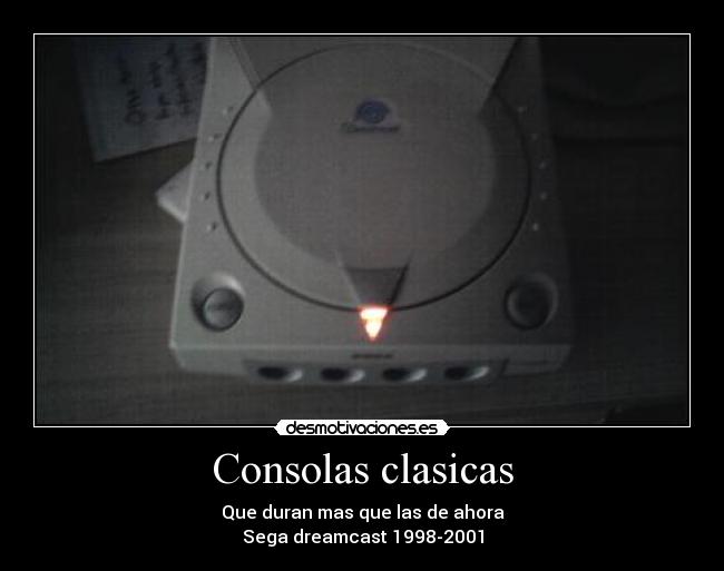 Consolas clasicas - Que duran mas que las de ahora
Sega dreamcast 1998-2001