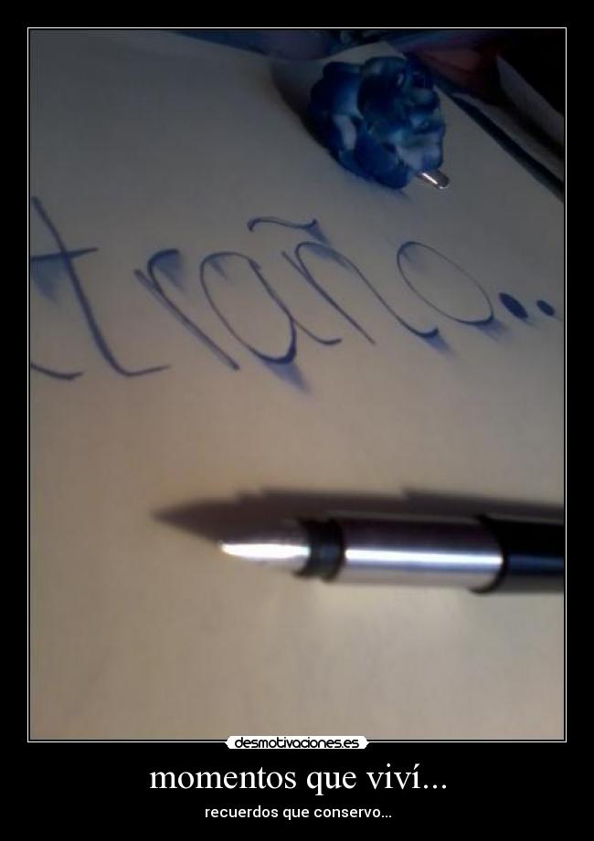 momentos que viví... - recuerdos que conservo...