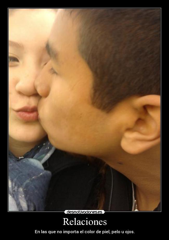 Relaciones - En las que no importa el color de piel, pelo u ojos.