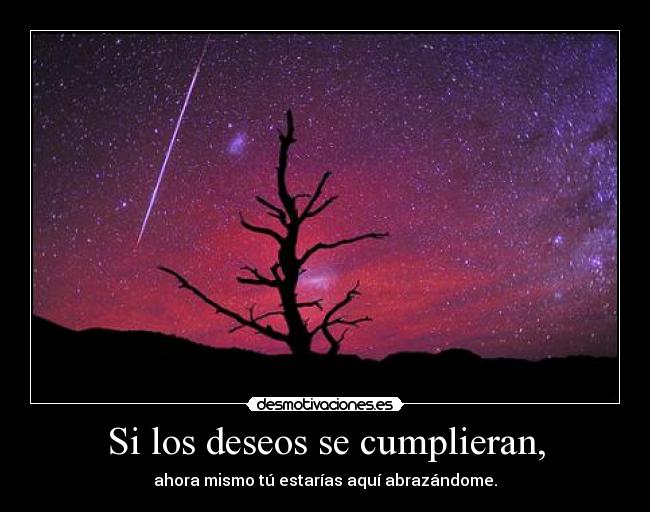 Si los deseos se cumplieran, - 