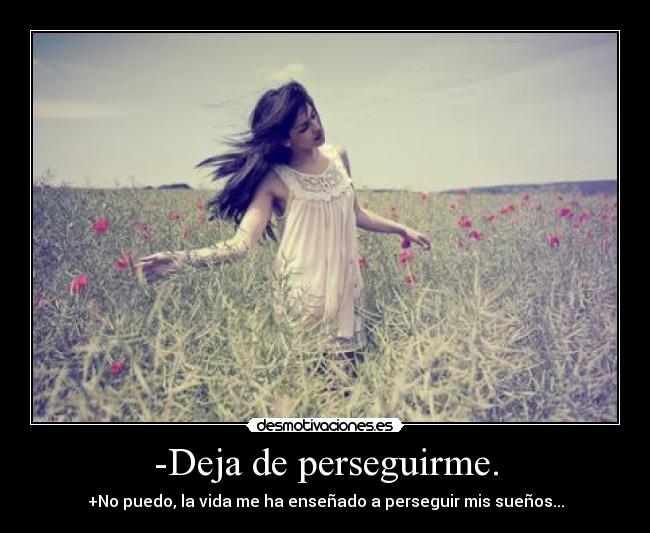 -Deja de perseguirme. - 