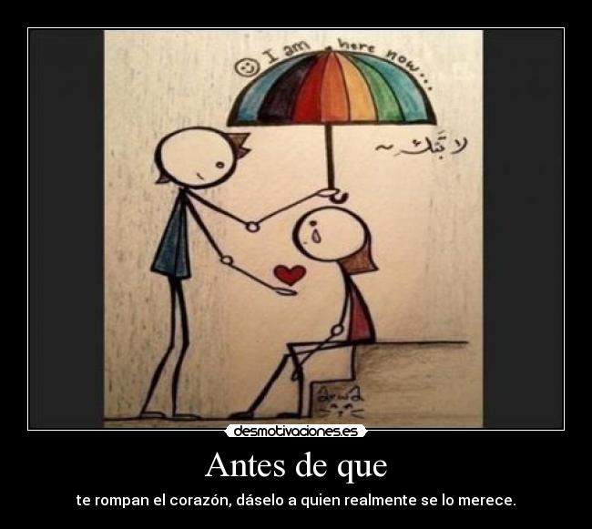 Antes de que - te rompan el corazón, dáselo a quien realmente se lo merece.