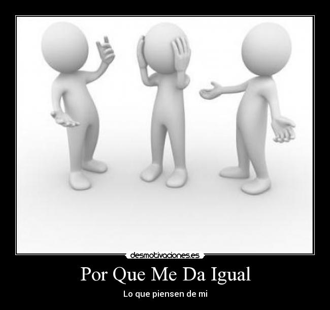 Por Que Me Da Igual - Lo que piensen de mi