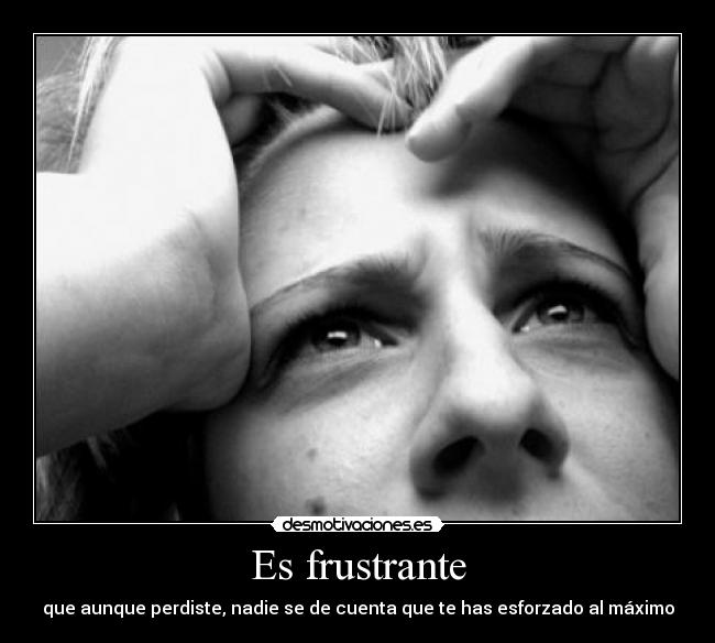 Es frustrante -