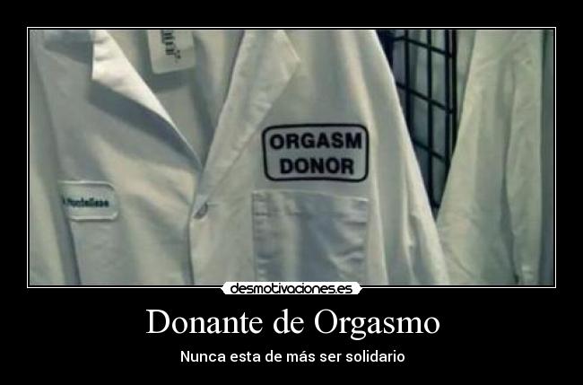 Donante de Orgasmo - Nunca esta de más ser solidario