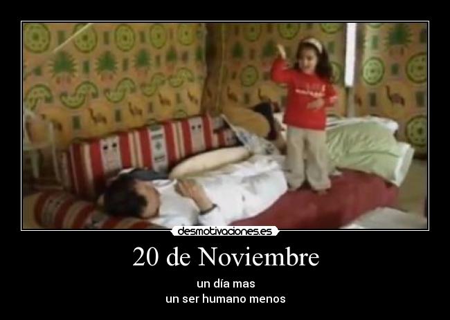20 de Noviembre - un día mas
un ser humano menos