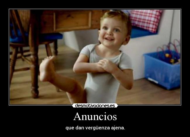 Anuncios - que dan vergüenza ajena.