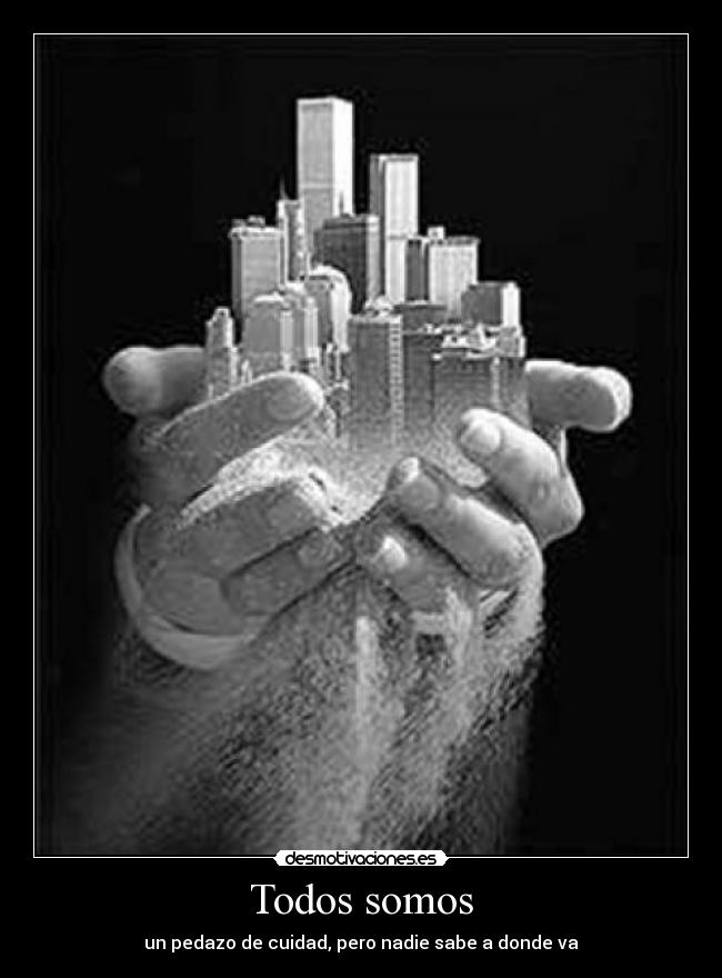 Todos somos - un pedazo de cuidad, pero nadie sabe a donde va
