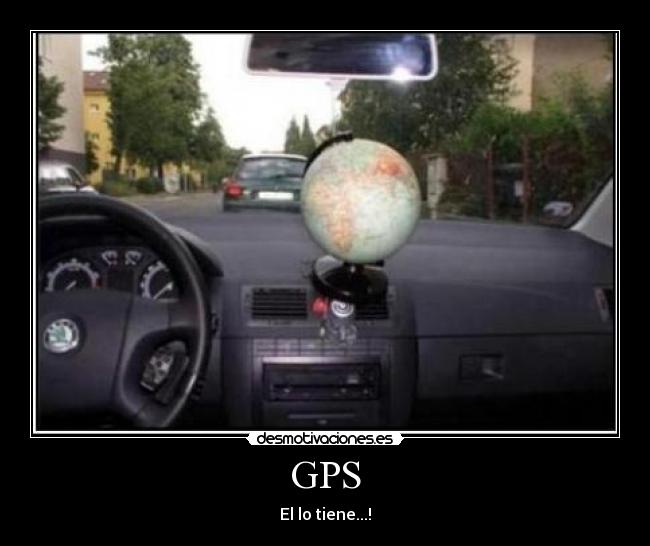 GPS - El lo tiene...!