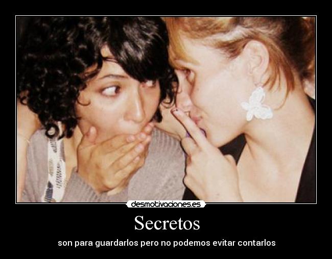Secretos - son para guardarlos pero no podemos evitar contarlos