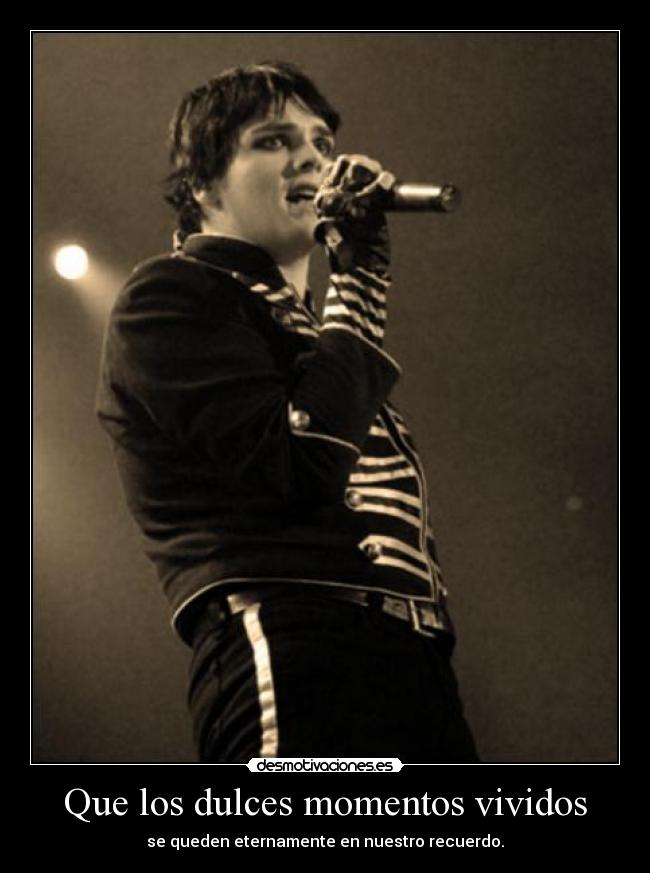 Que los dulces momentos vividos - se queden eternamente en nuestro recuerdo.