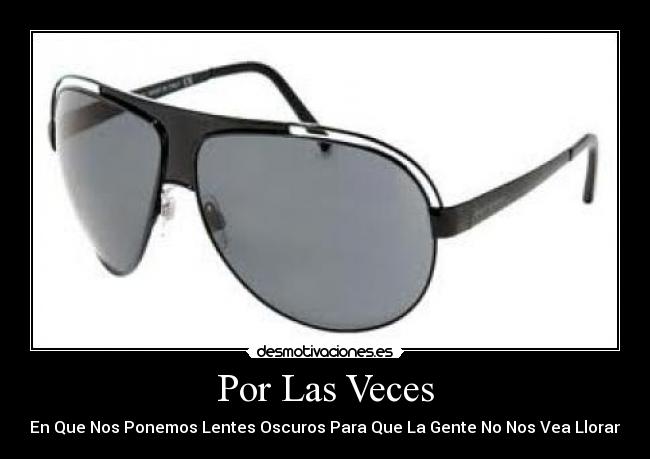 Por Las Veces - En Que Nos Ponemos Lentes Oscuros Para Que La Gente No Nos Vea Lloran