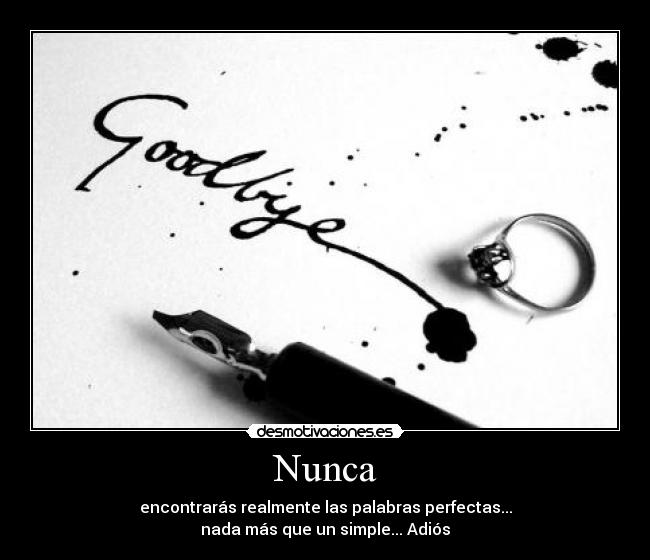 Nunca - encontrarás realmente las palabras perfectas...
nada más que un simple... Adiós