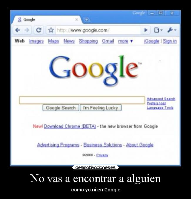 No vas a encontrar a alguien - como yo ni en Google