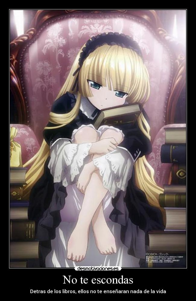 No te escondas - Detras de los libros, ellos no te enseñaran nada de la vida