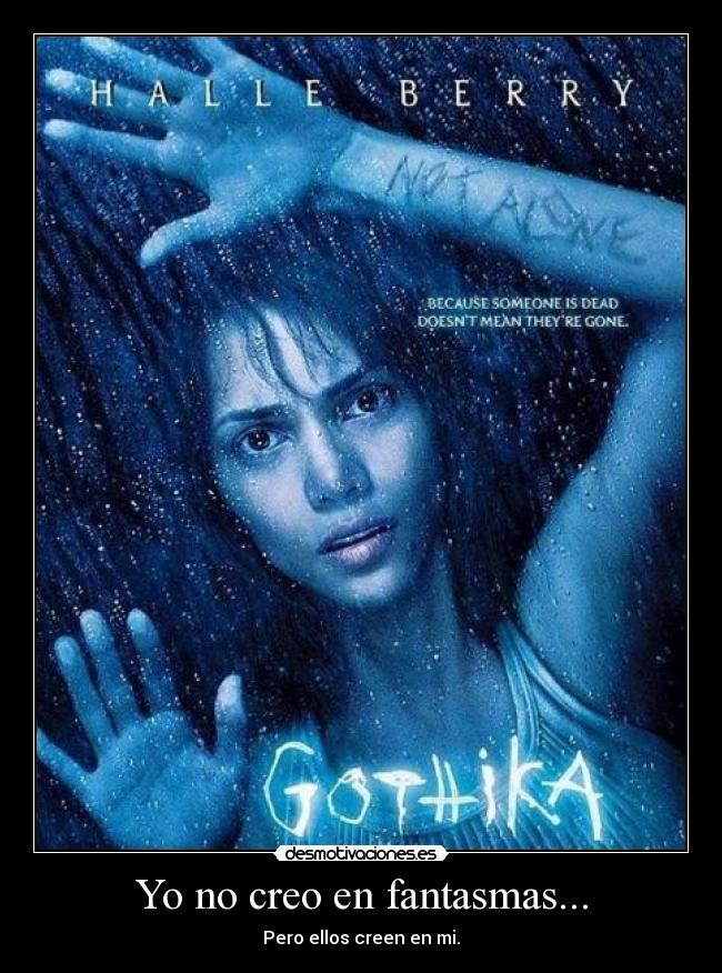 Yo no creo en fantasmas... - Pero ellos creen en mi.