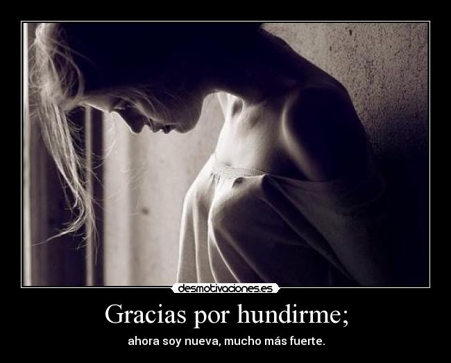 Gracias por hundirme; - 