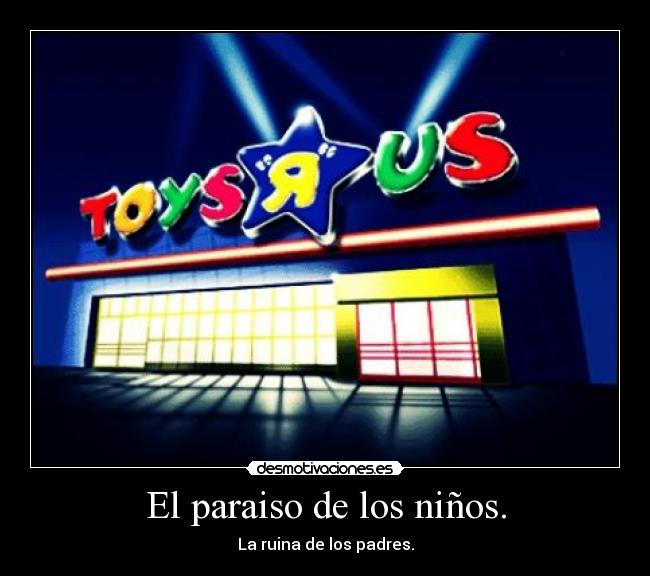 El paraiso de los niños. - La ruina de los padres.