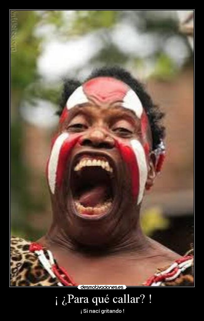 ¡ ¿Para qué callar? ! -