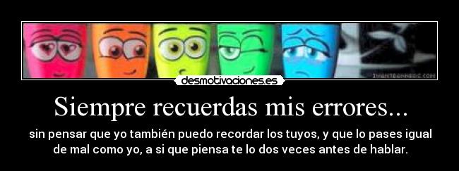 Siempre recuerdas mis errores... -