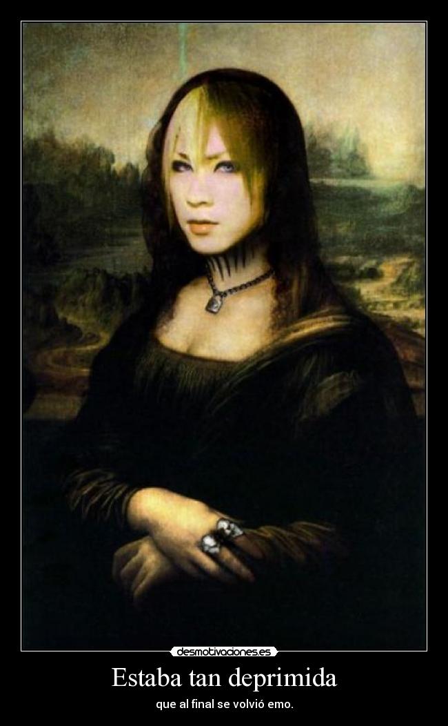 Estaba tan deprimida - que al final se volvió emo.