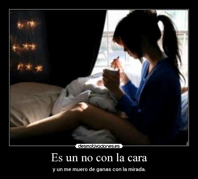 Es un no con la cara - y un me muero de ganas con la mirada.