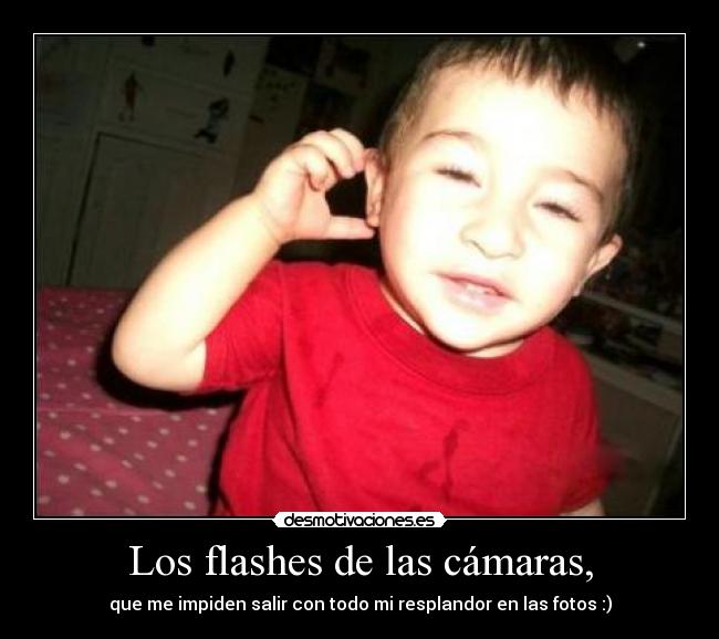 Los flashes de las cámaras, -
